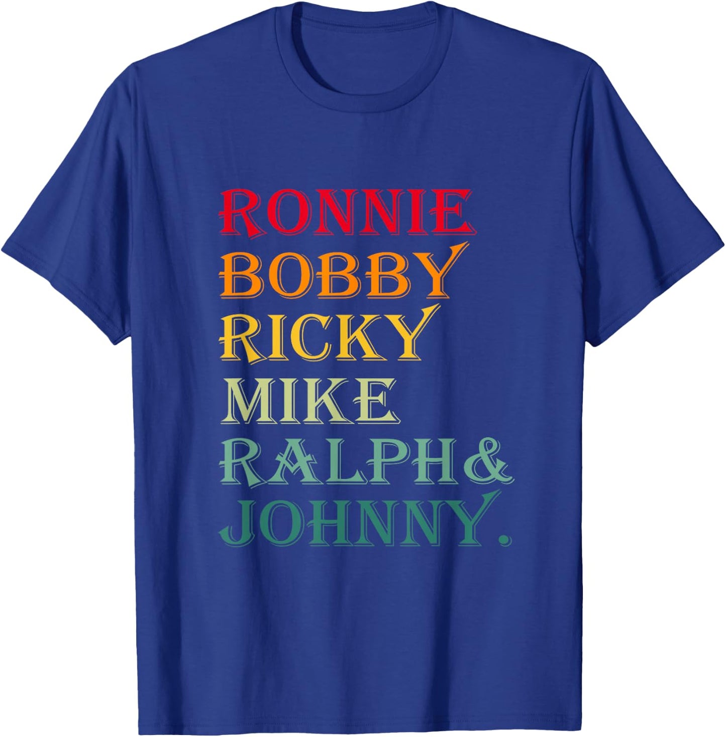 Ronnie Bobby Ricky Mike Ralph and Johnny T-Shirt - T-Shirt | Royal
