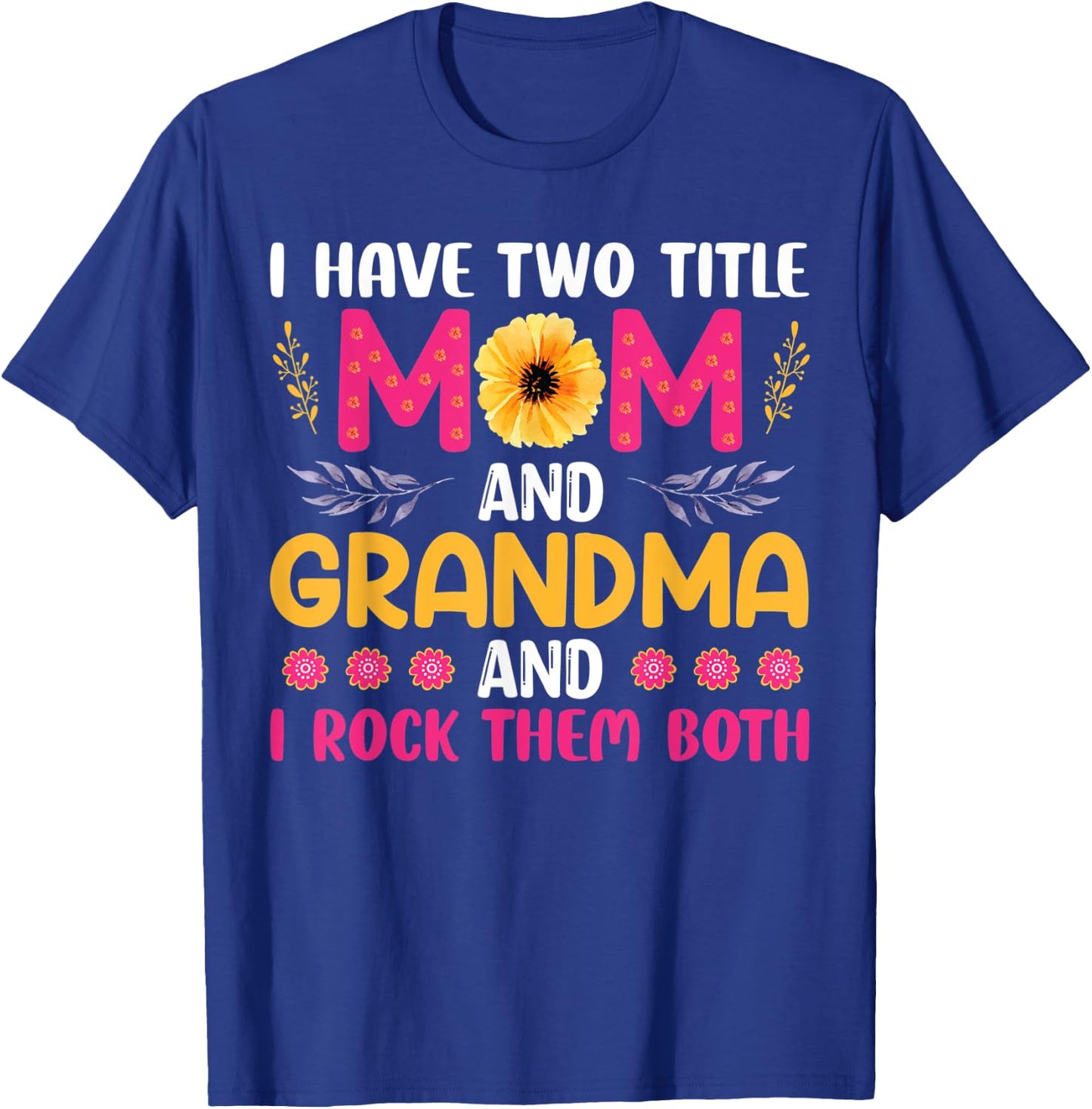 I Have Two Titles Mom Grandma And I Rock Them Mother's Day T-Shirt - T-Shirt | Royal