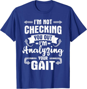 I'm Analyzing Your Gait - Physical Therapy Therapist PT T-Shirt - T-Shirt | Royal