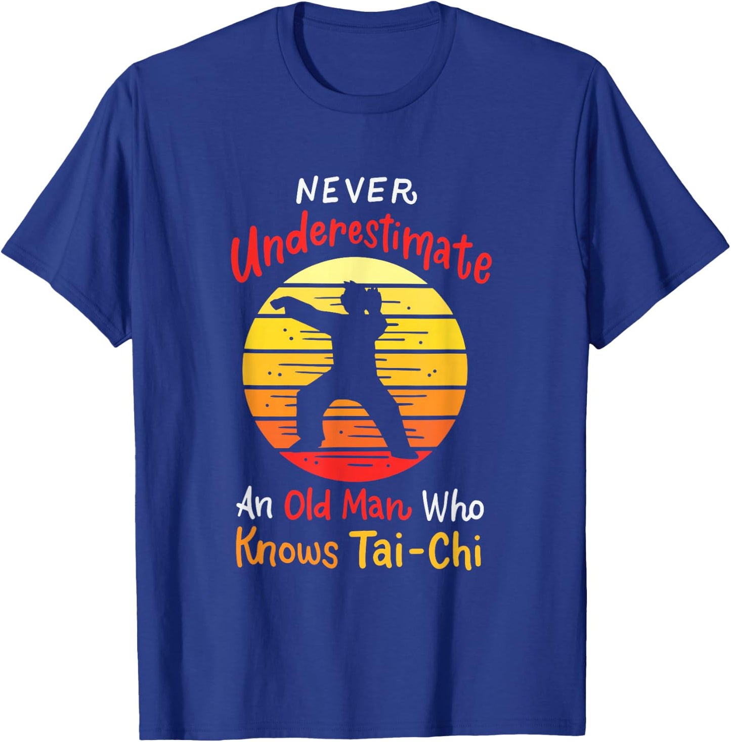 Never Underestimate An Old Man Who Knows Tai Chi T-Shirt - T-Shirt | Royal