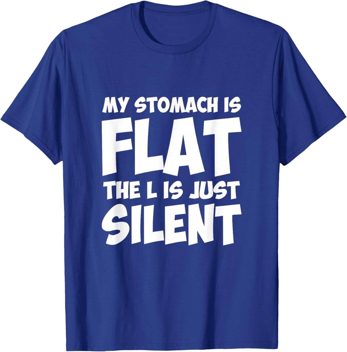 Funny My Stomach Is Flat The L Is Just Silent Apparel T-Shirt - T-Shirt | Royal