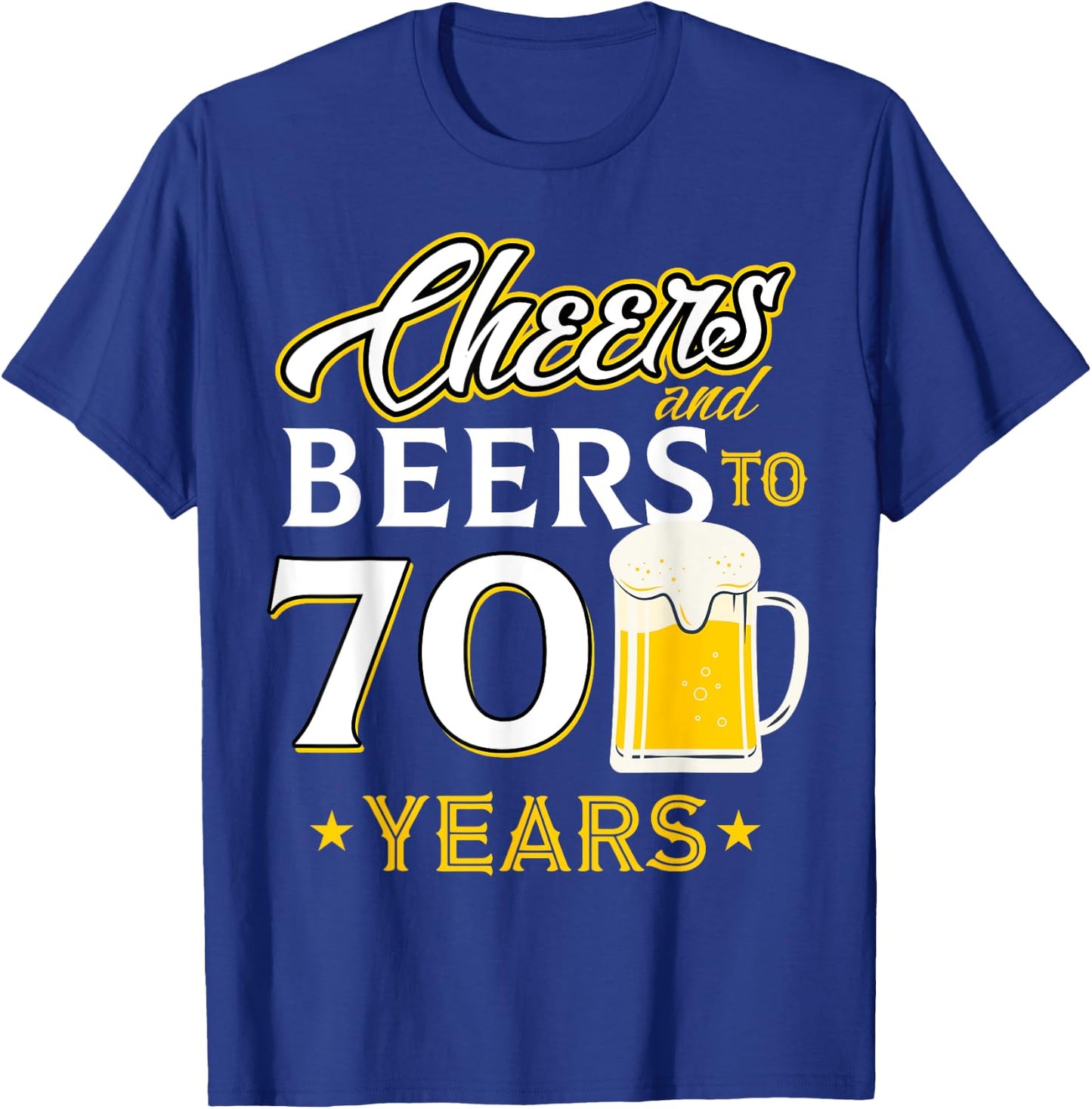 Cheers and Beers To 70 Years - Seventy Years Old Birthday T-Shirt - T-Shirt | Royal