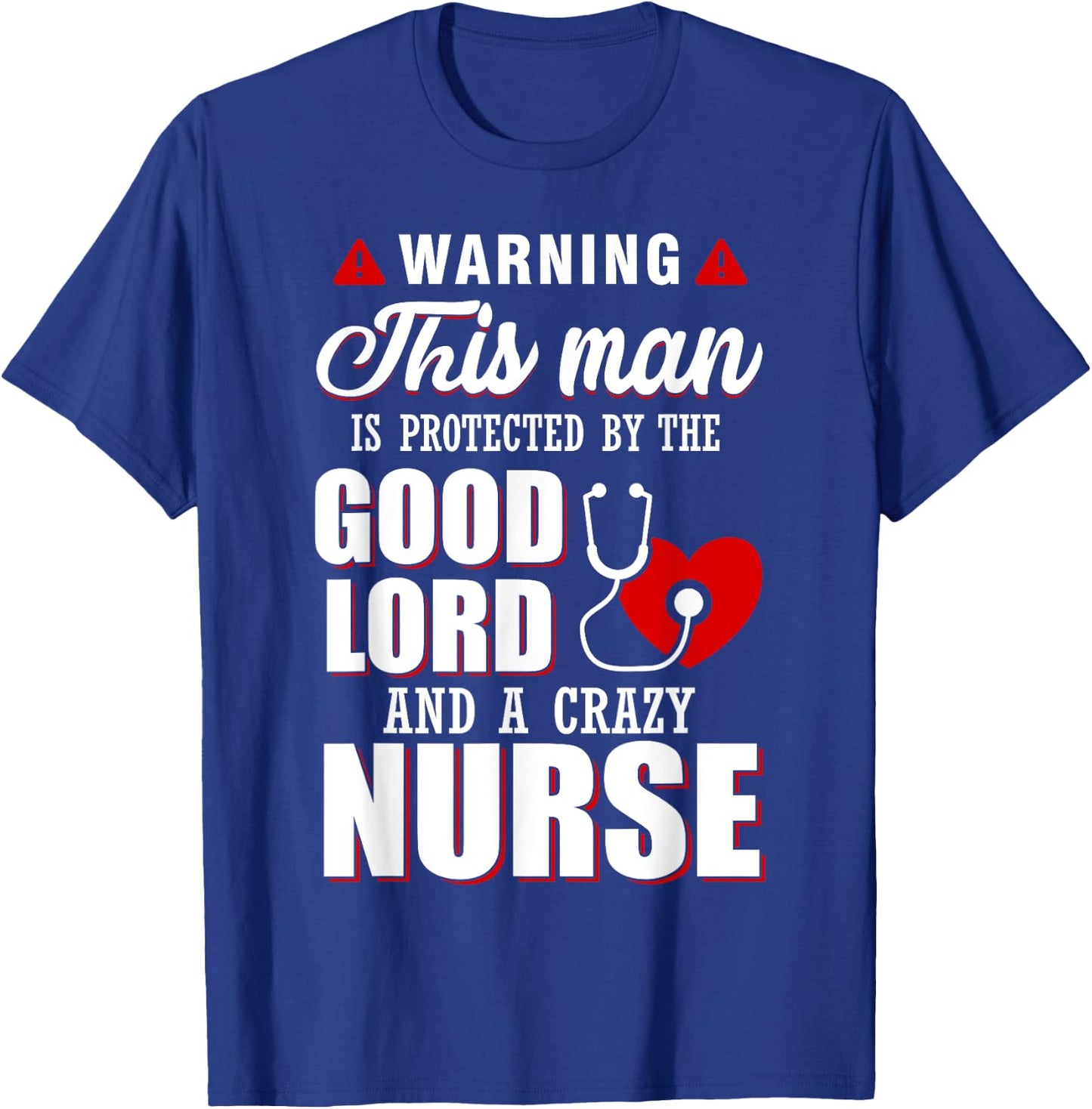 Warning This Man Is Protected By The Good Lord A Crazy Nurse T-Shirt - T-Shirt | Royal
