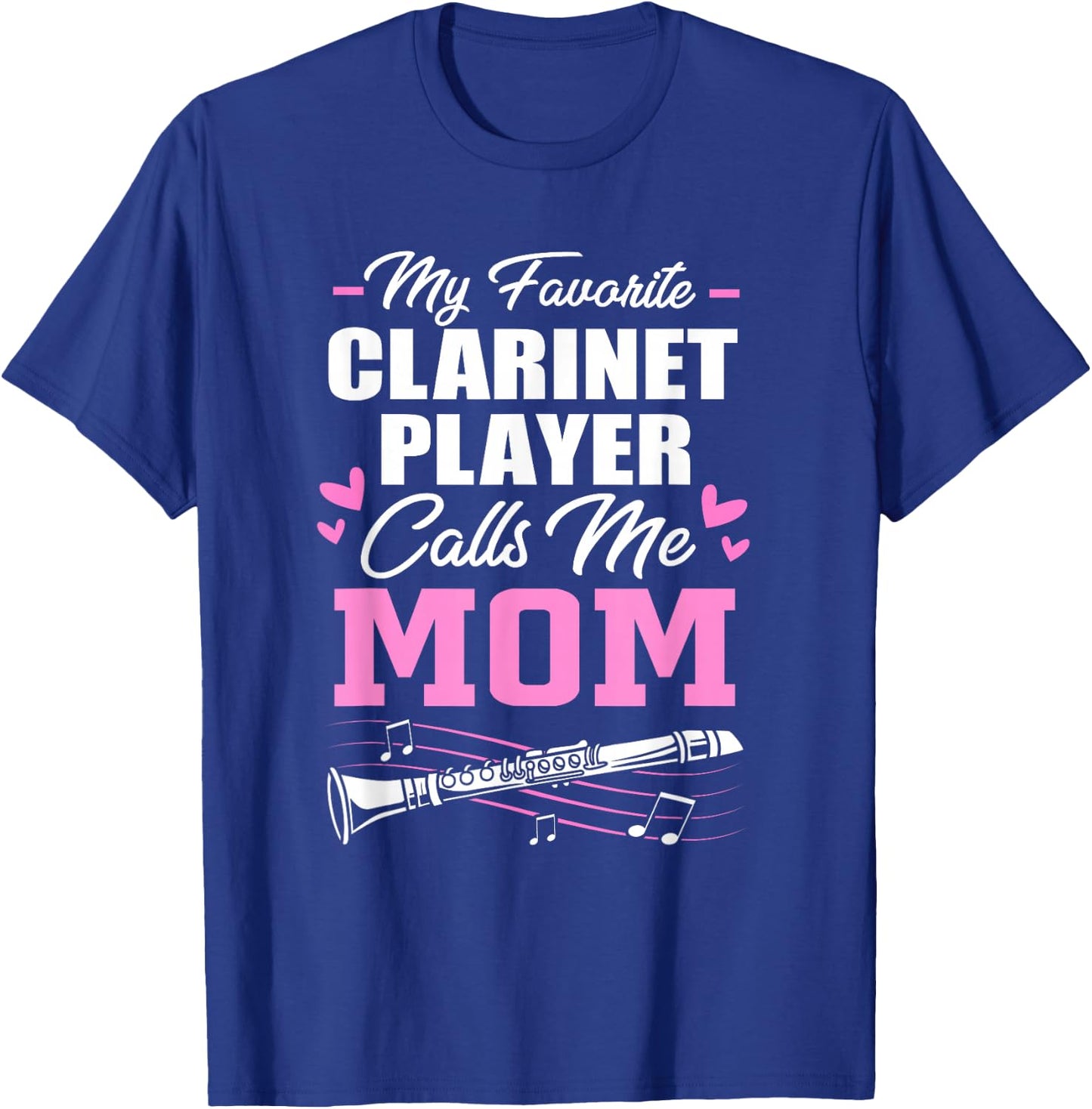 My Favorite Clarinet Player Calls Me Mom Clarinet Mom T-Shirt - T-Shirt | Royal