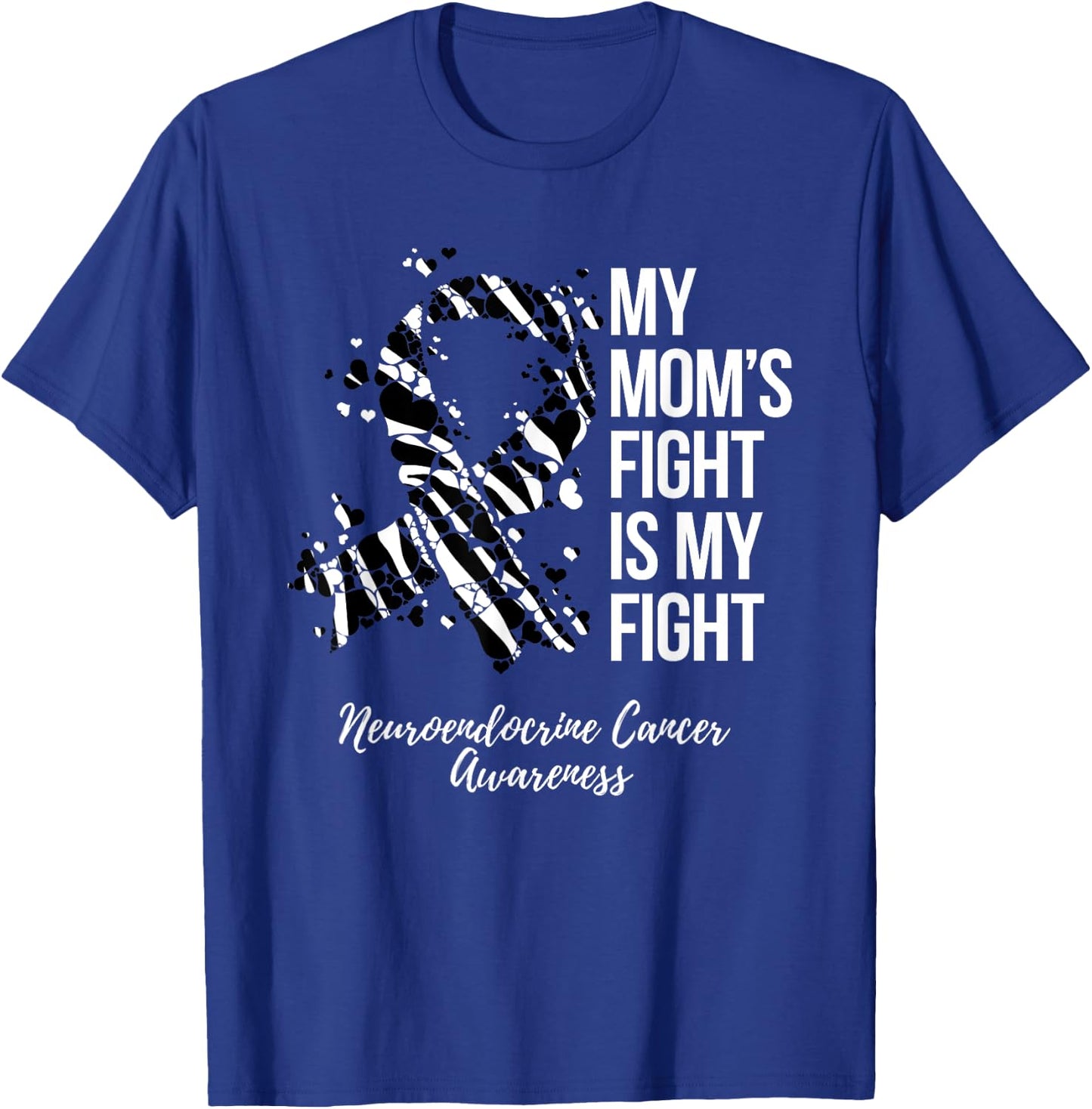 My Mom’s Fight Is My Fight Neuroendocrine Cancer Awareness T-Shirt - T-Shirt | Royal