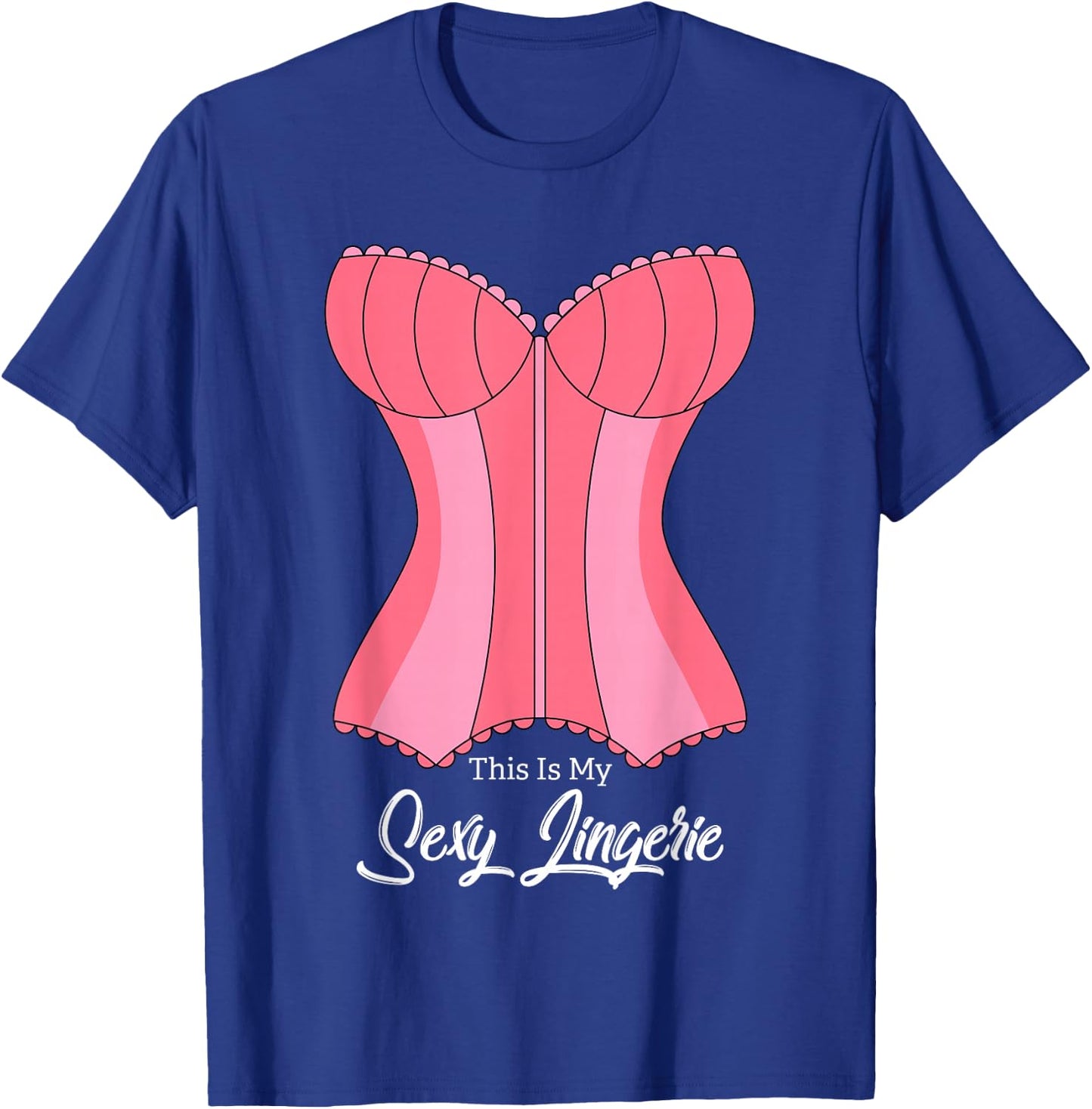 This Is My Sexy Lingerie Naughty Fun Nighties Humor Quote T-Shirt - T-Shirt | Royal