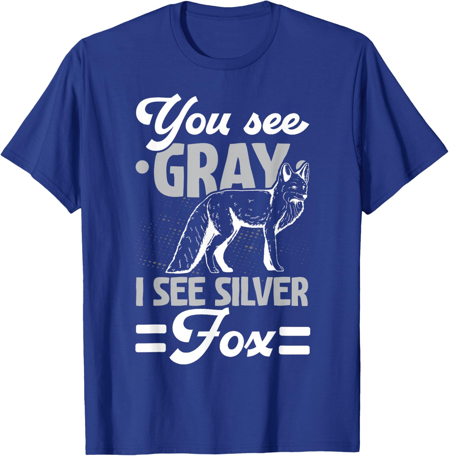 You See Gray I See Silver Fox Wildlife Animal Vixen Foxes T-Shirt - T-Shirt | Royal