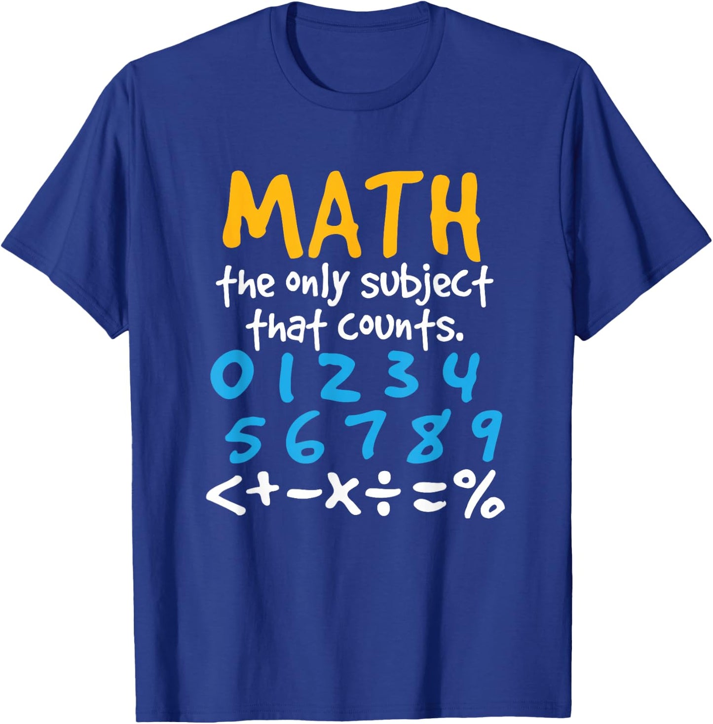 Math the Only Subject That Counts Mathematics Funny T-Shirt - T-Shirt | Royal