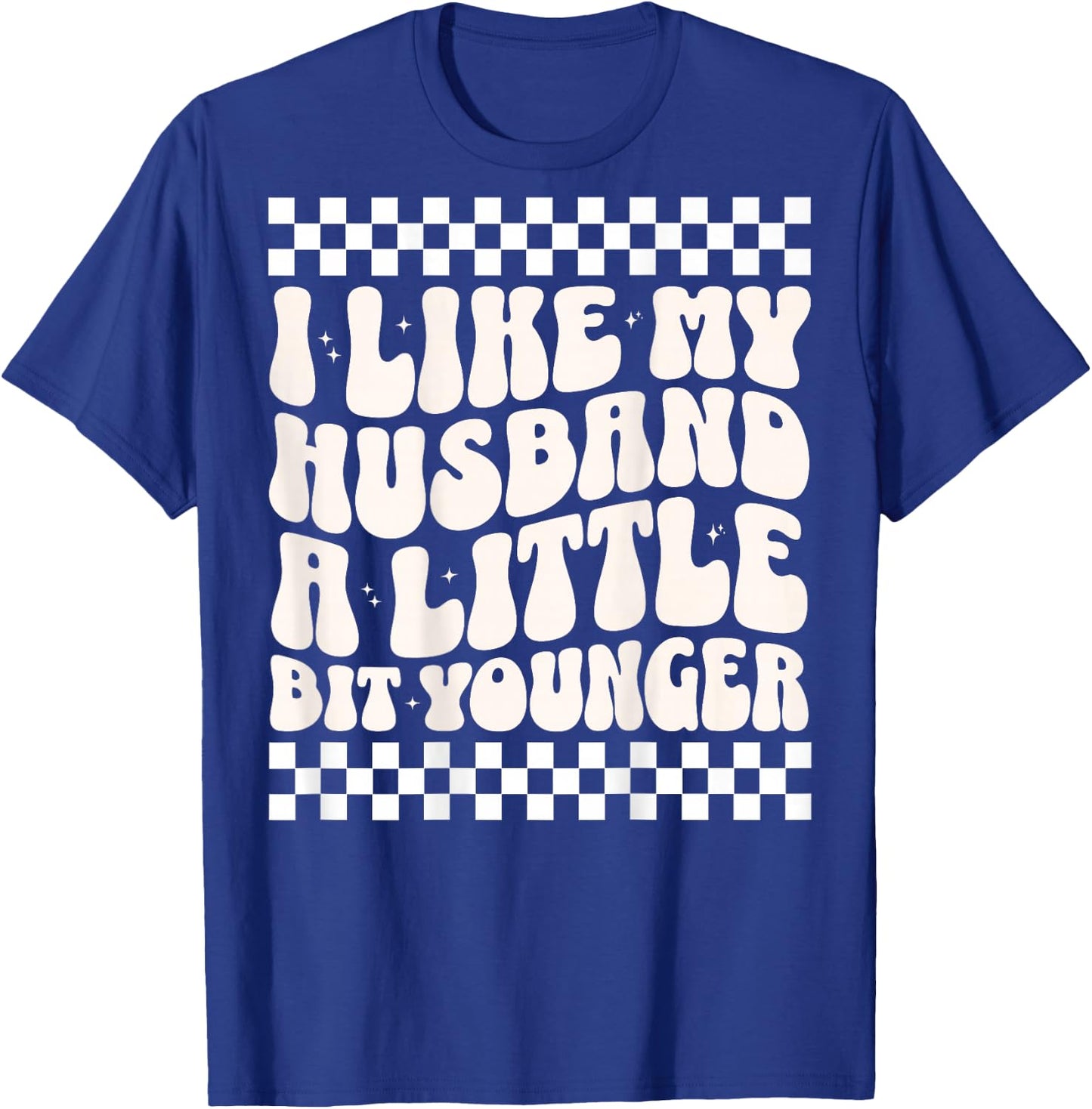 (ON Back) I Like My Husband A Little Bit Younger Funny Wife T-Shirt - T-Shirt | Royal