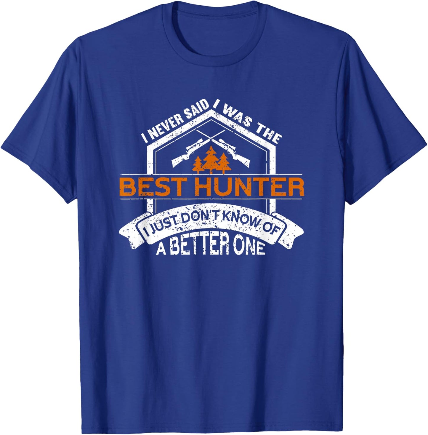 I Am The Best Hunter | Hunting Lover Funny Hunting T-Shirt - T-Shirt | Royal