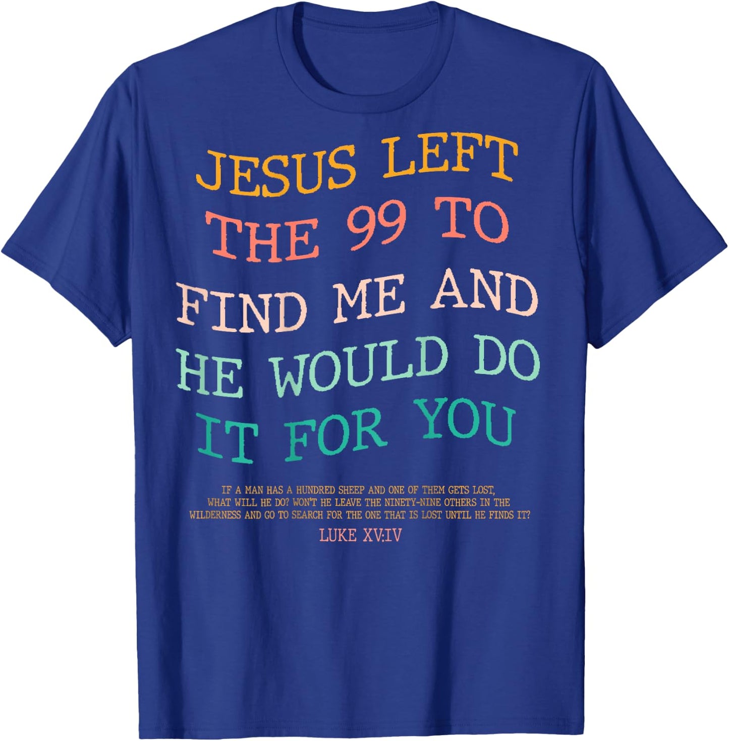 Jesus Left The 99 To Find Me & He Would Do It For You (Back) T-Shirt - T-Shirt | Royal