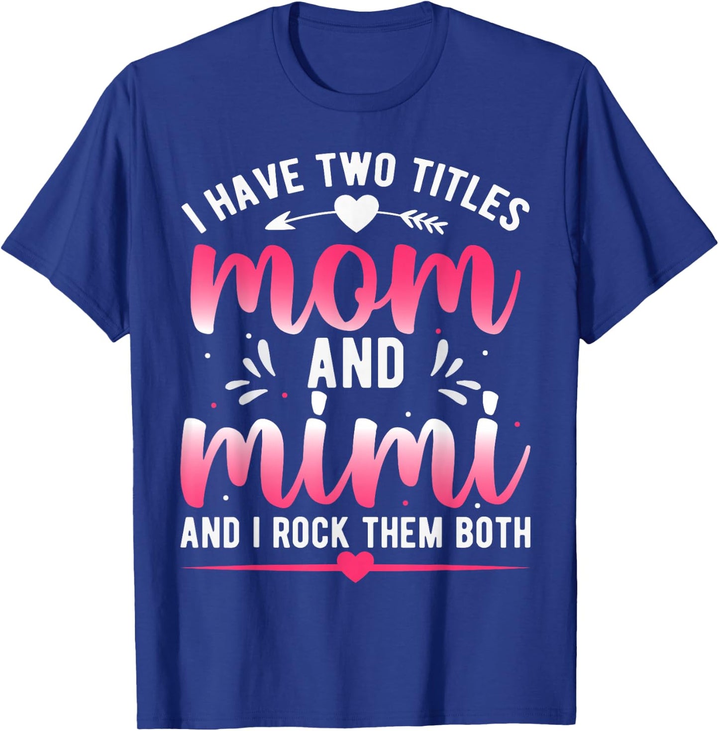I Have Two Titles Mom And Mimi And I Rock Them Both T-Shirt - T-Shirt | Royal