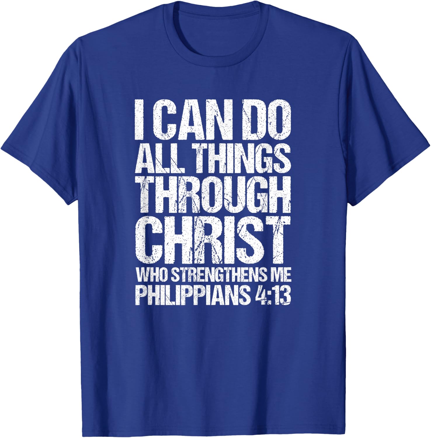 I Can Do All Things Through Christ Who Strengthens Me Shirt T-Shirt - T-Shirt | Royal