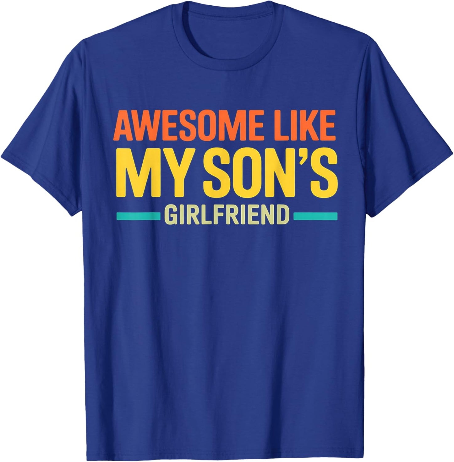 Awesome Like My Son's Girlfriend Funny Parent Fathers Day T-Shirt - T-Shirt | Royal