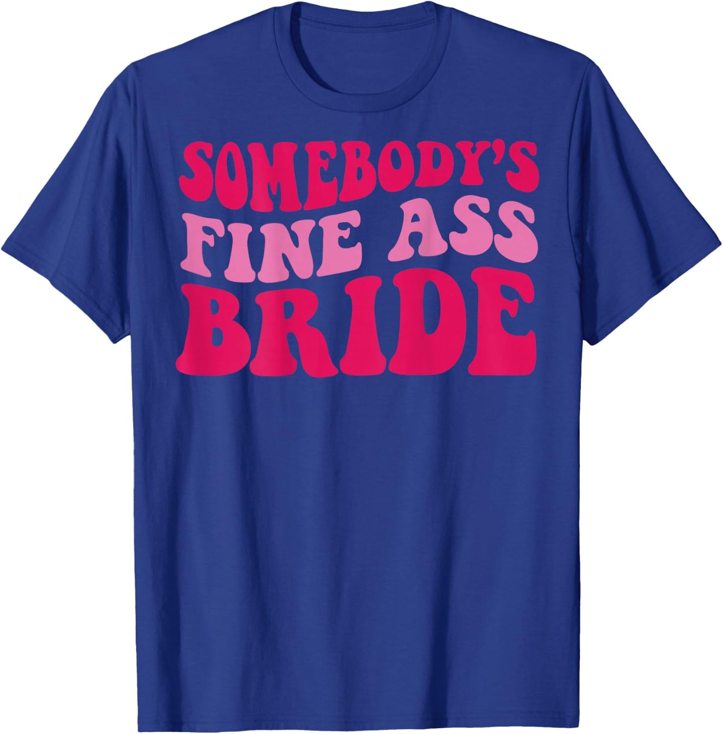 Somebody's fine ass bride T-Shirt - T-Shirt | Royal