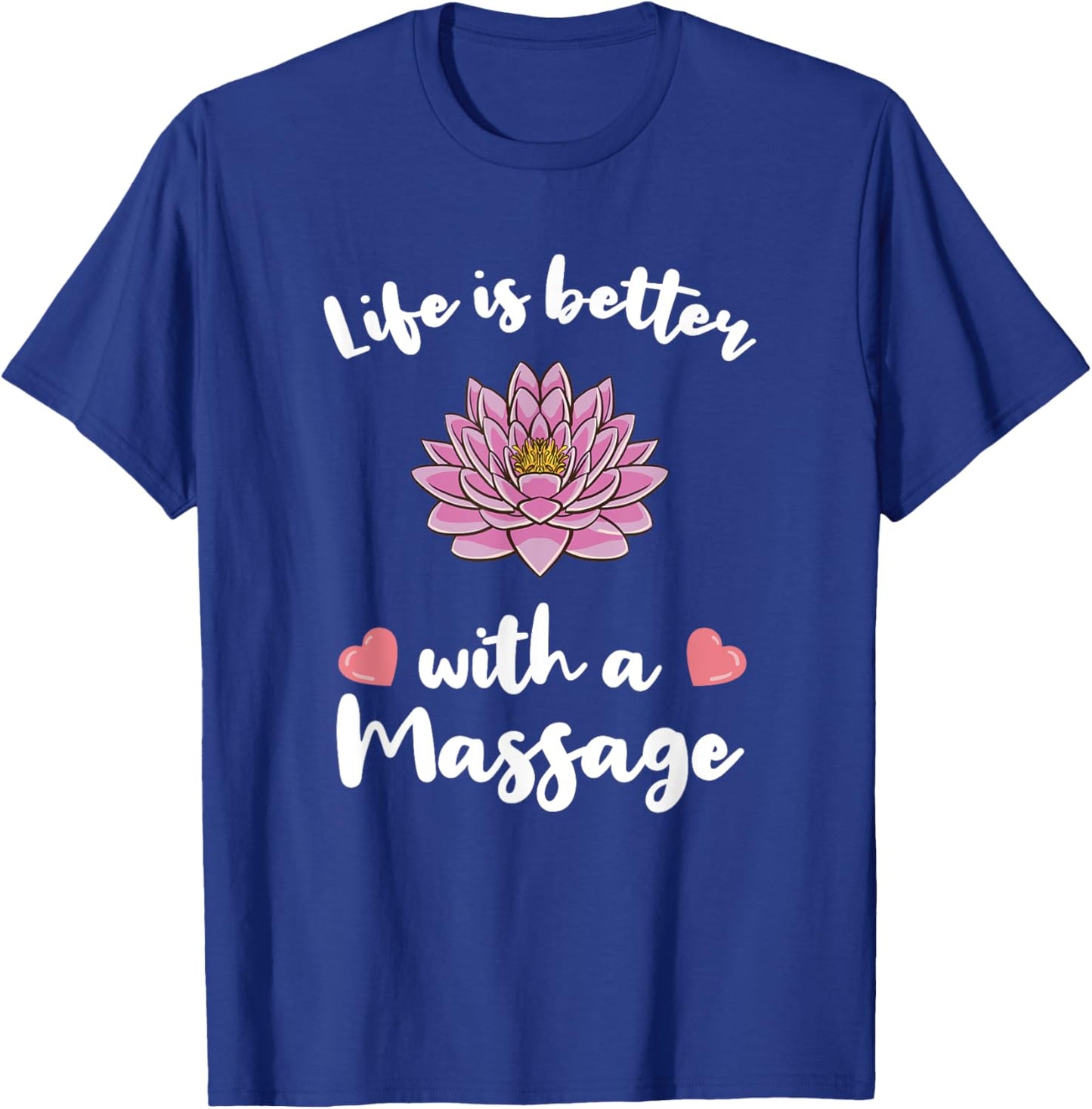 Life Is Better With A Massage for Massage Therapist T-Shirt - T-Shirt | Royal