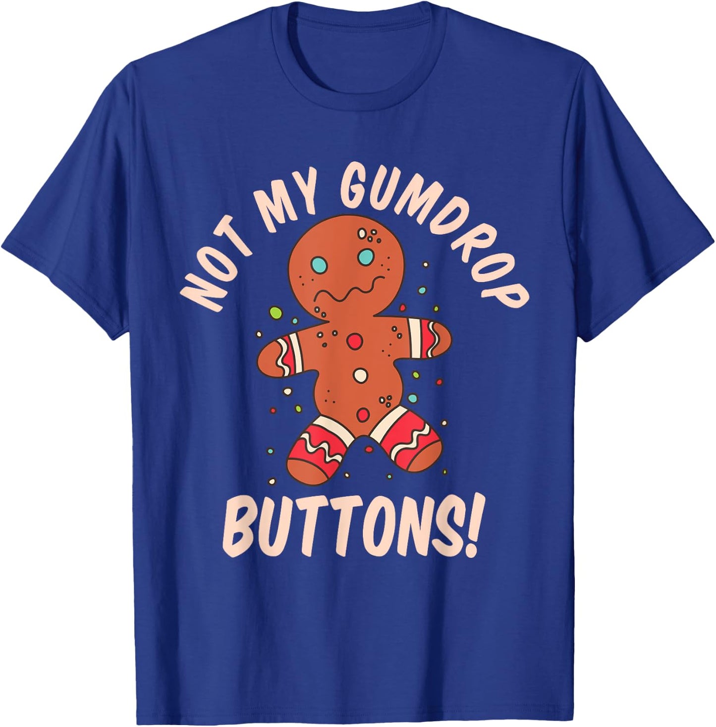 Not My Gumdrop Buttons Gingerbread Man Christmas Cookie T-Shirt - T-Shirt | Royal