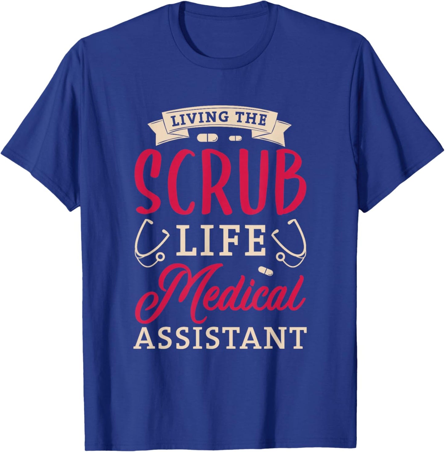 Living the scrub life Medical assistant Gifts for a Nurse T-Shirt - T-Shirt | Royal