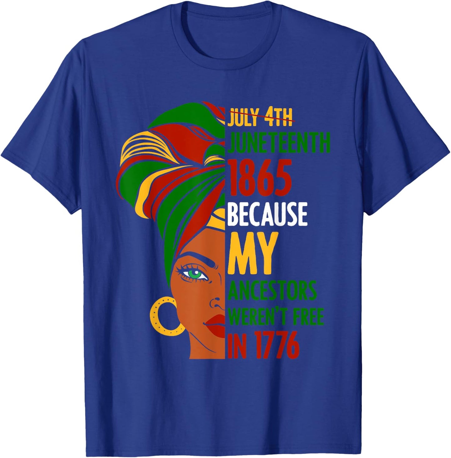July 4th Juneteenth 1865 Because My Ancestors Weren't Free Women Men T-Shirt - T-Shirt | Royal