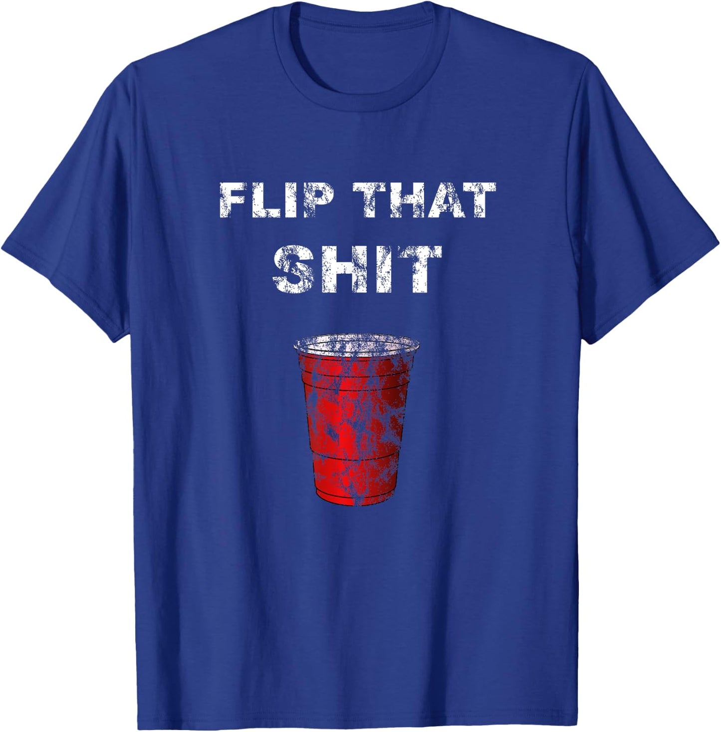 Flip Cup That Shit T-Shirt - T-Shirt | Royal