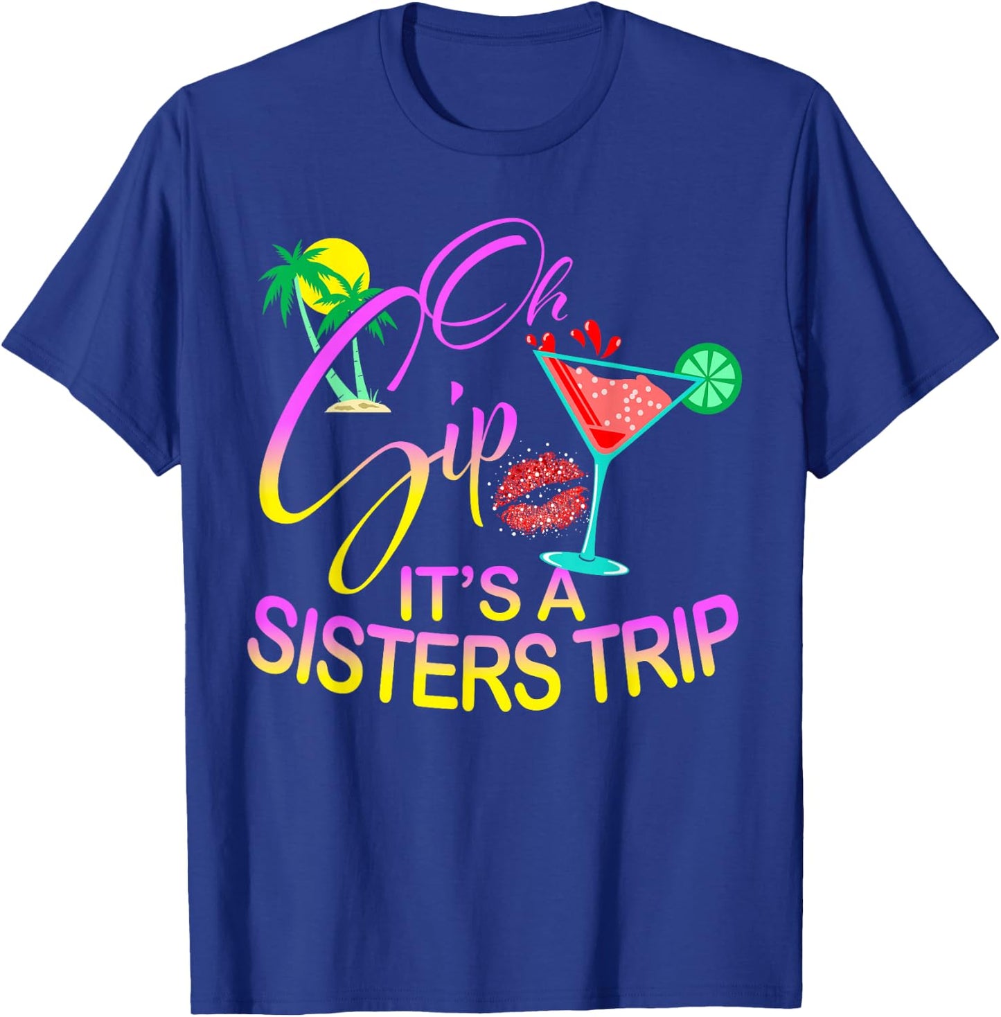 Oh Sip It's A Sisters Trip Funny Birthday Vacation Cruise T-Shirt - T-Shirt | Royal