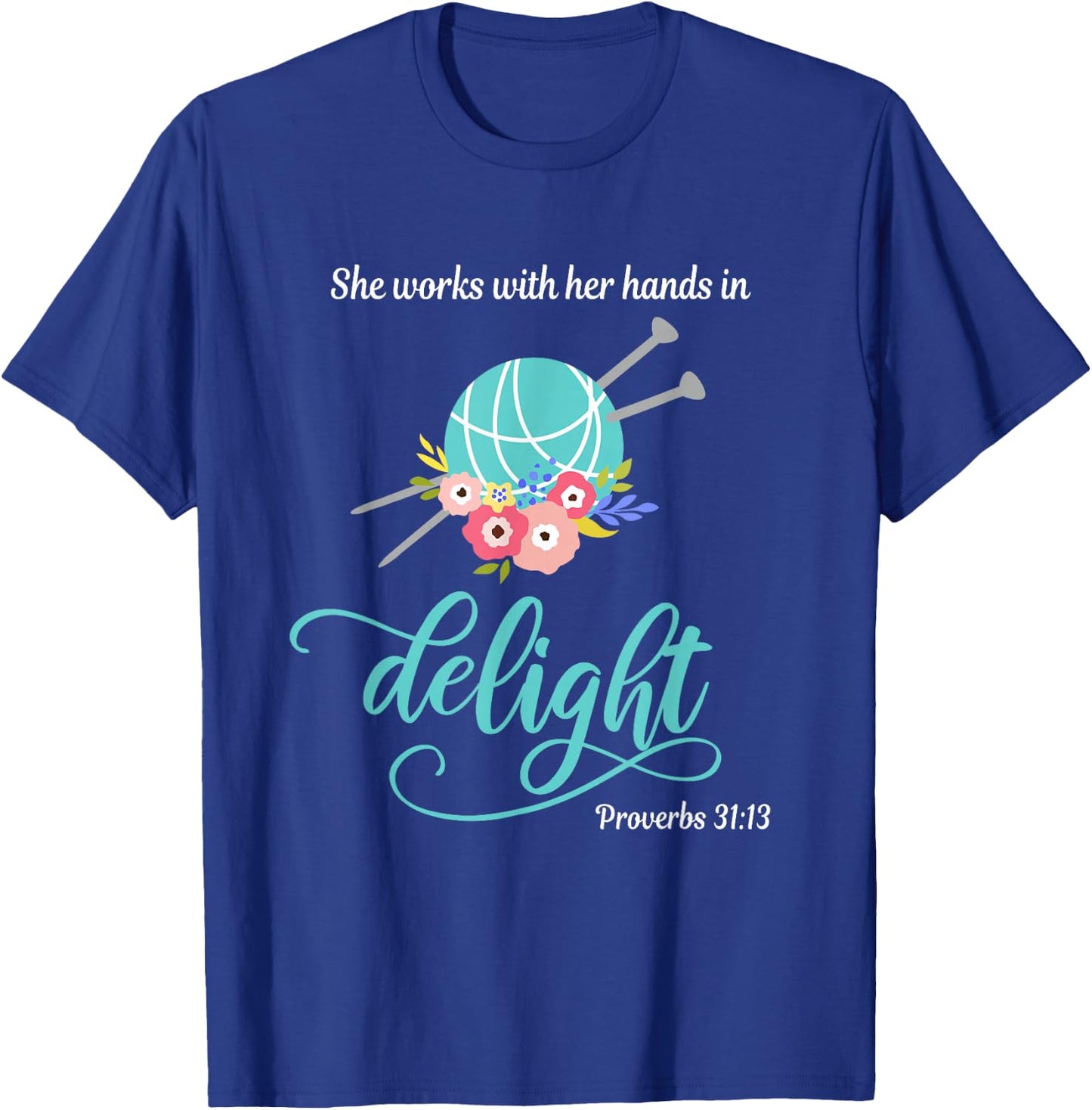 Proverbs 31:13 She works with her hands in delight Knitting T-Shirt - T-Shirt | Royal