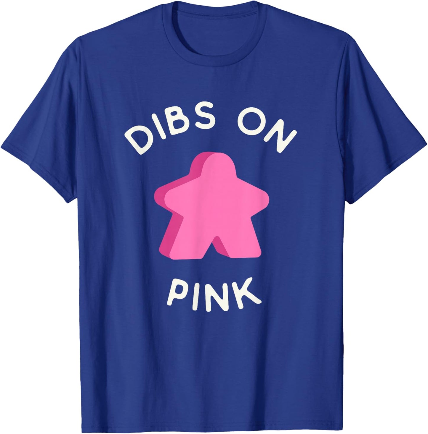 I Call Dibs on the Pink Meeple 'Coz I Always Play Pink! T-Shirt - T-Shirt | Royal