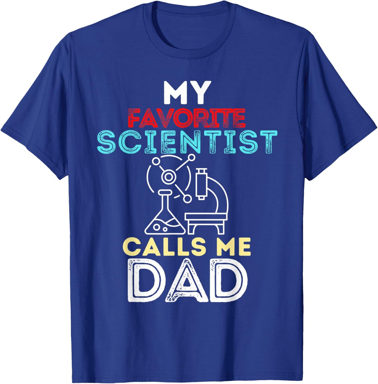 My Favorite Scientist Calls Me Dad Fathers Day Dad T-Shirt - T-Shirt | Royal