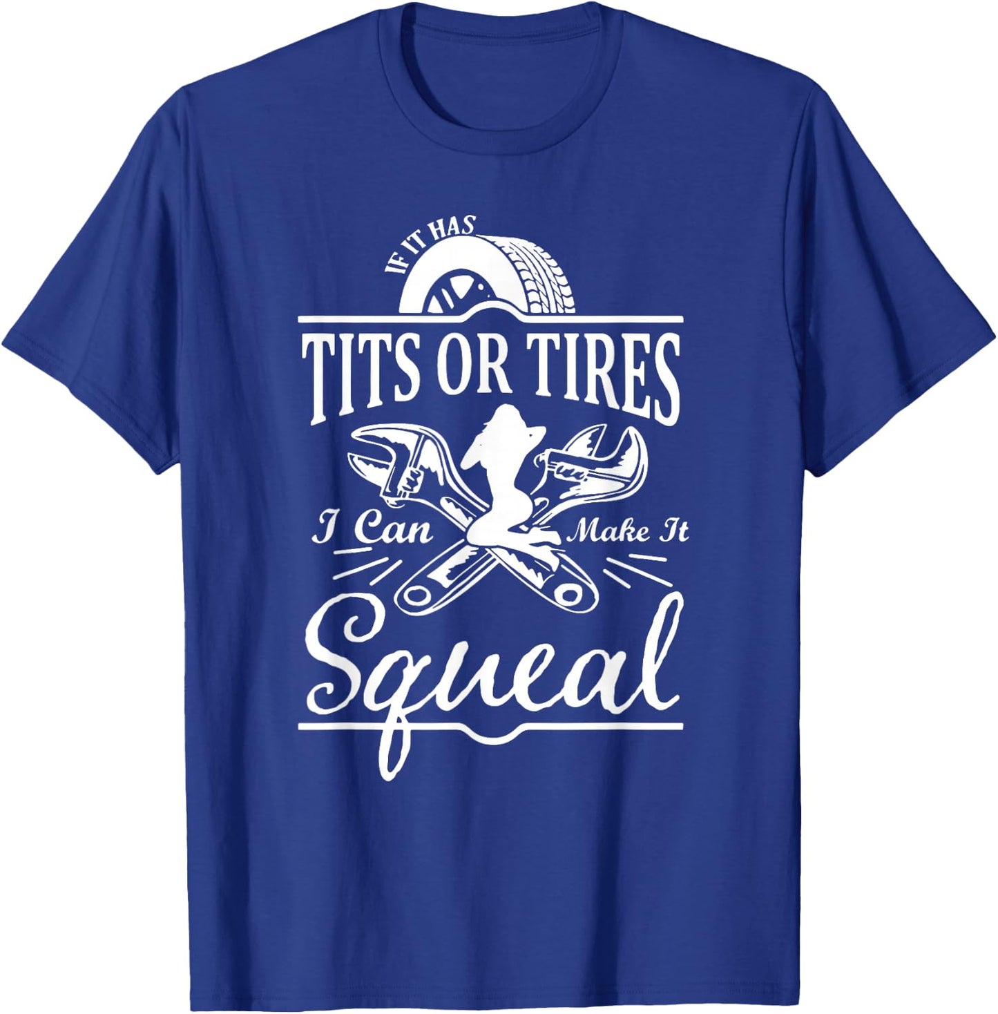 If It Has Tits Or Tires I Can Make It Squeal T-Shirt - T-Shirt | Royal