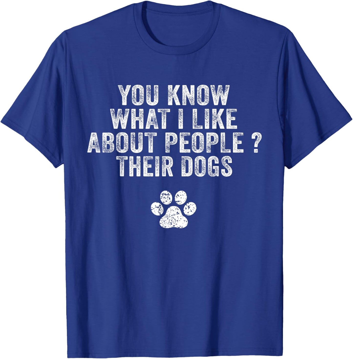 Funny You Know What I Like About People Their Dogs Dog Lover T-Shirt - T-Shirt | Royal