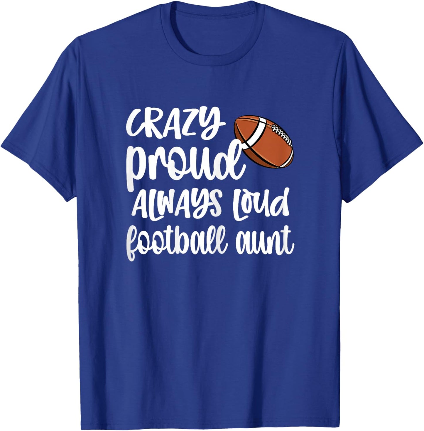 Crazy Proud Always Loud Football Auntie Football Aunt T-Shirt - T-Shirt | Royal