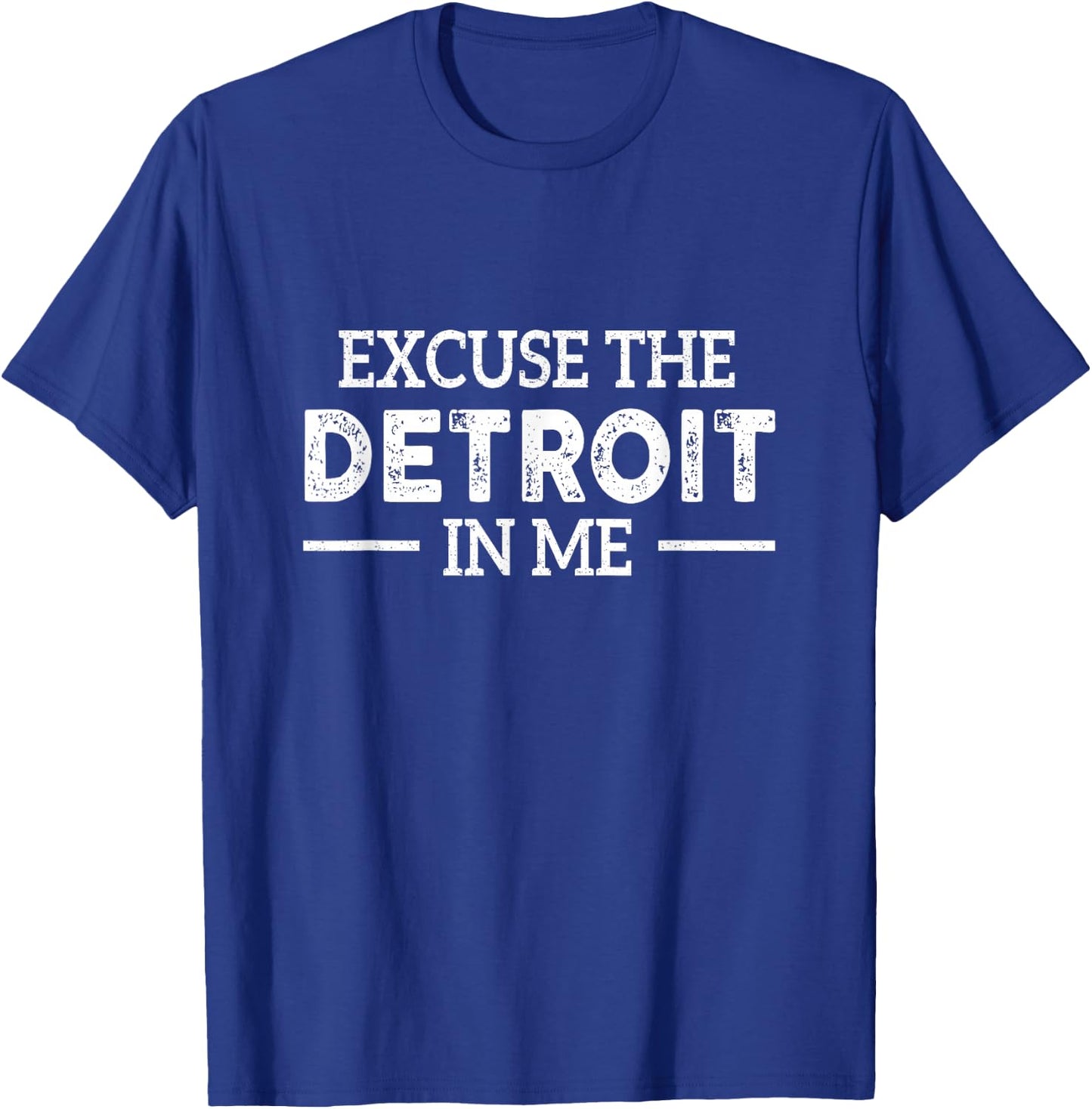 Excuse The Detroit On Me Quote T-Shirt - T-Shirt | Royal