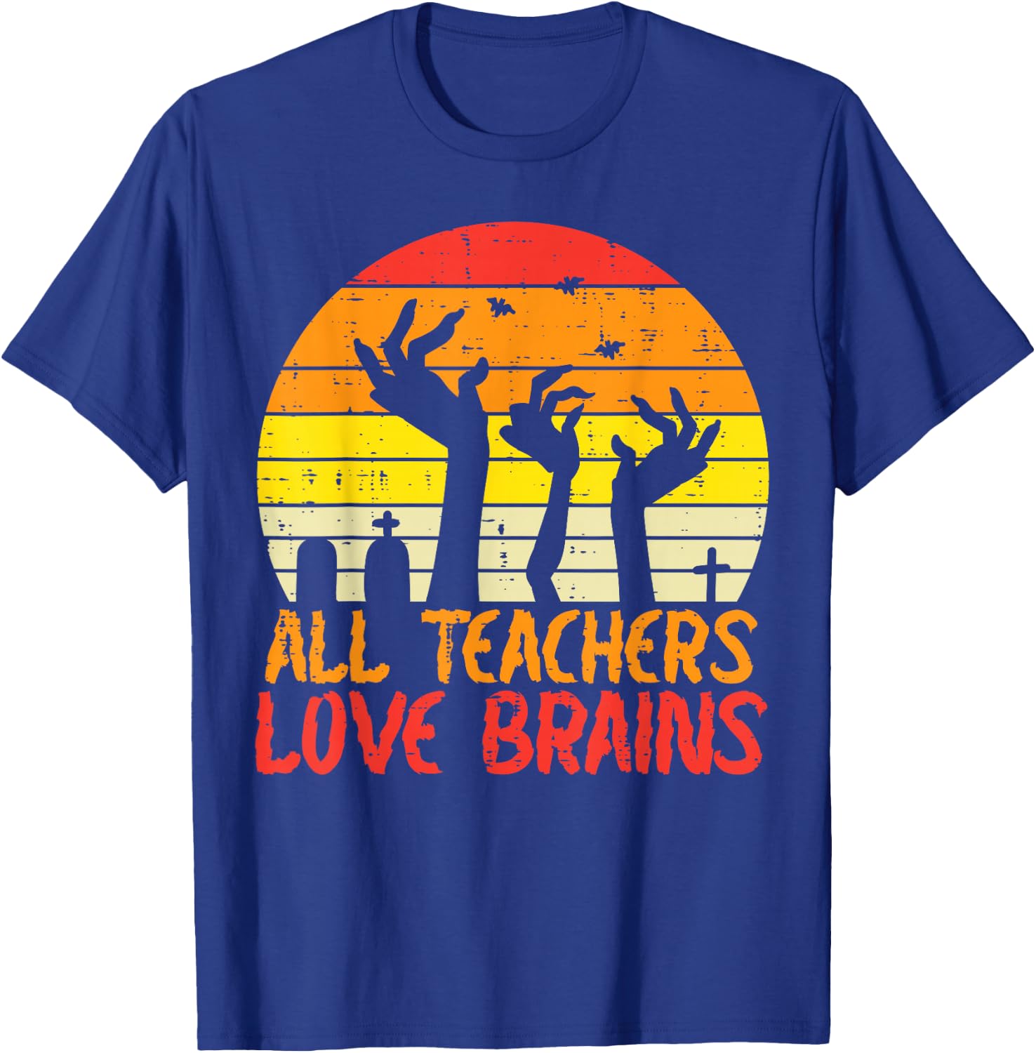 All Teachers Love Brains Zombie Hands Fun Halloween Teacher T-Shirt - T-Shirt | Royal