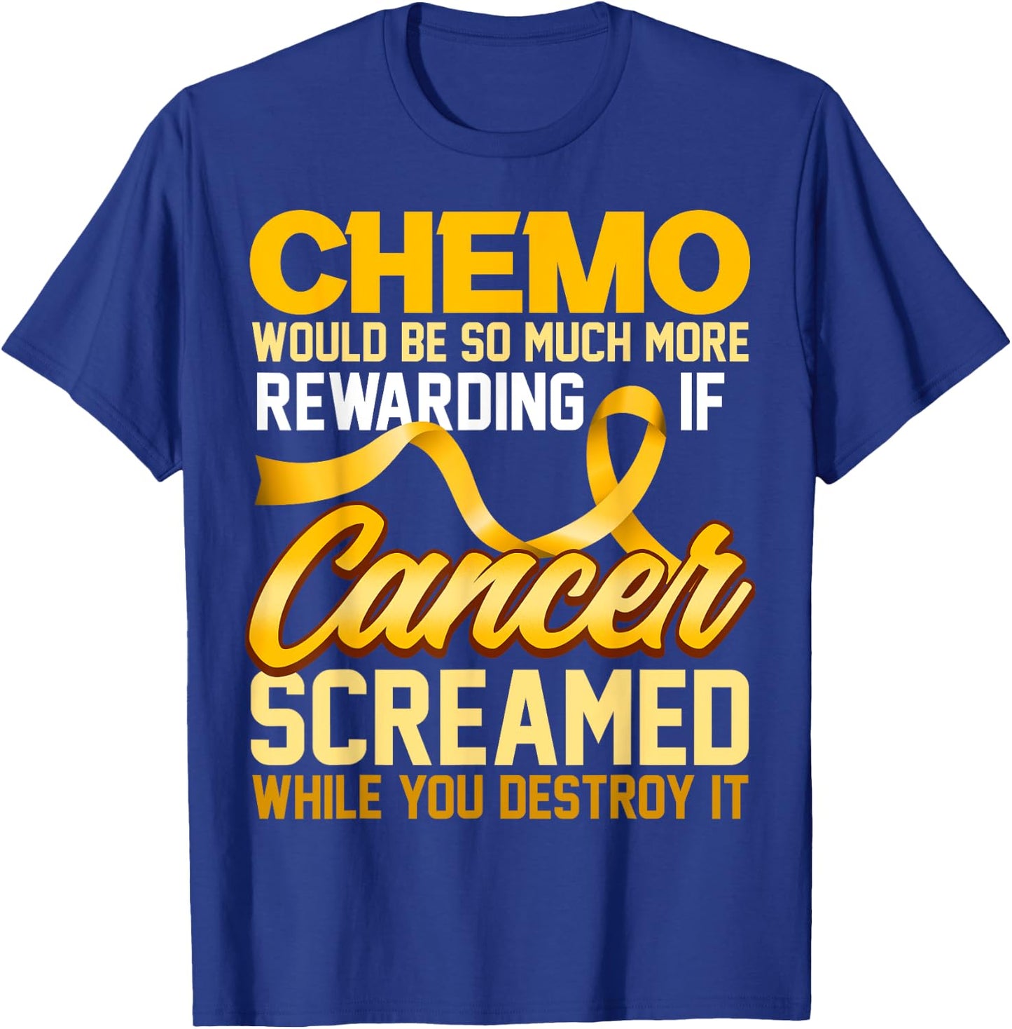 Chemo would be so much more rewarding if Cancer Screamed T-Shirt - T-Shirt | Royal