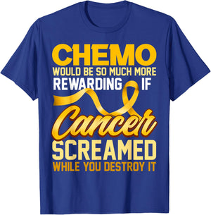 Chemo would be so much more rewarding if Cancer Screamed T-Shirt - T-Shirt | Royal