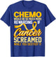 Chemo would be so much more rewarding if Cancer Screamed T-Shirt - T-Shirt | Royal