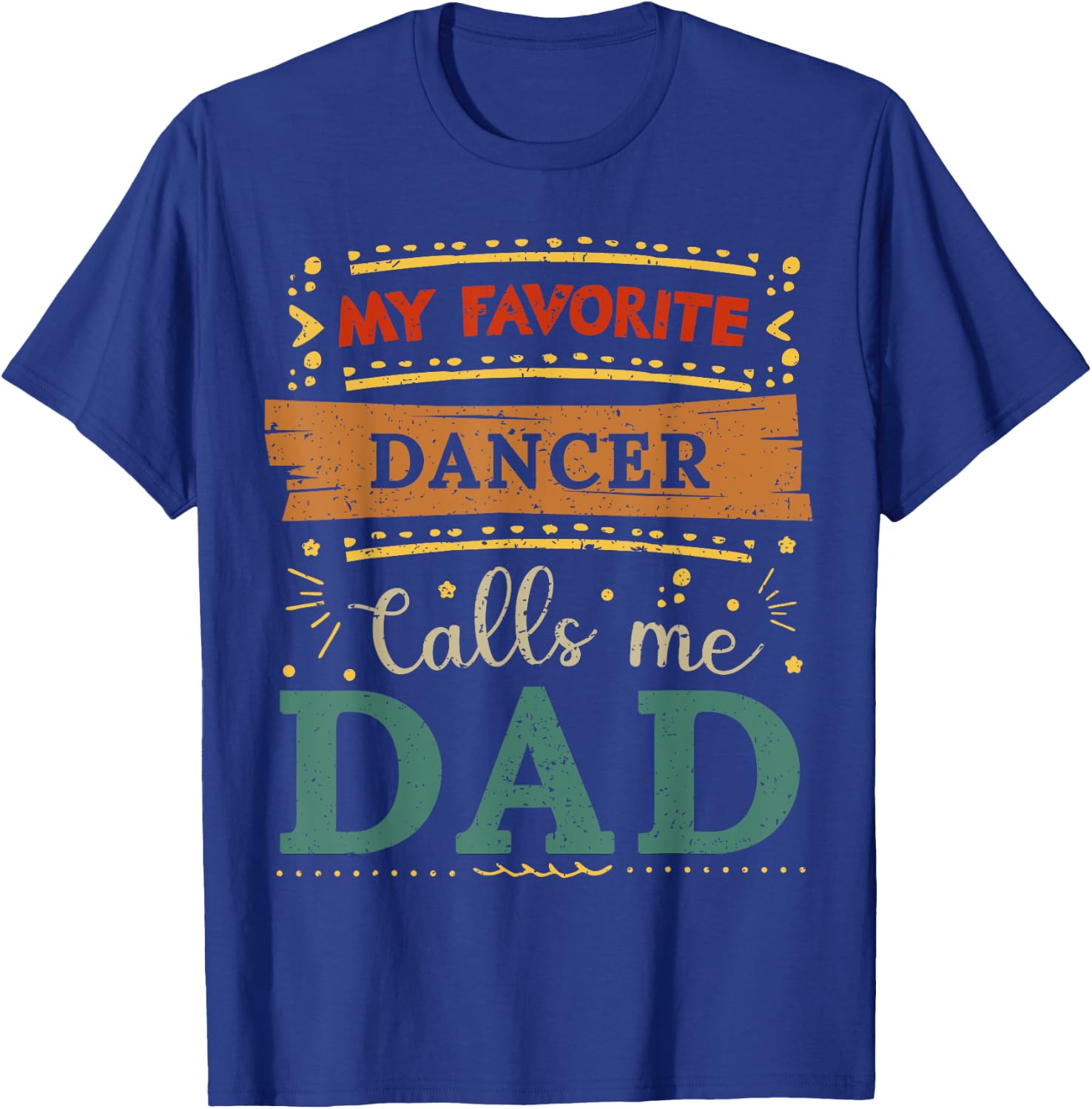 My favorite Dancer calls me dad Dancer dad T-Shirt - T-Shirt | Royal
