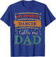 My favorite Dancer calls me dad Dancer dad T-Shirt - T-Shirt | Royal