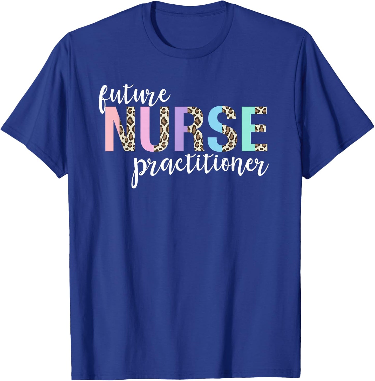 Future Nurse Practitioner Student T-Shirt - T-Shirt | Royal