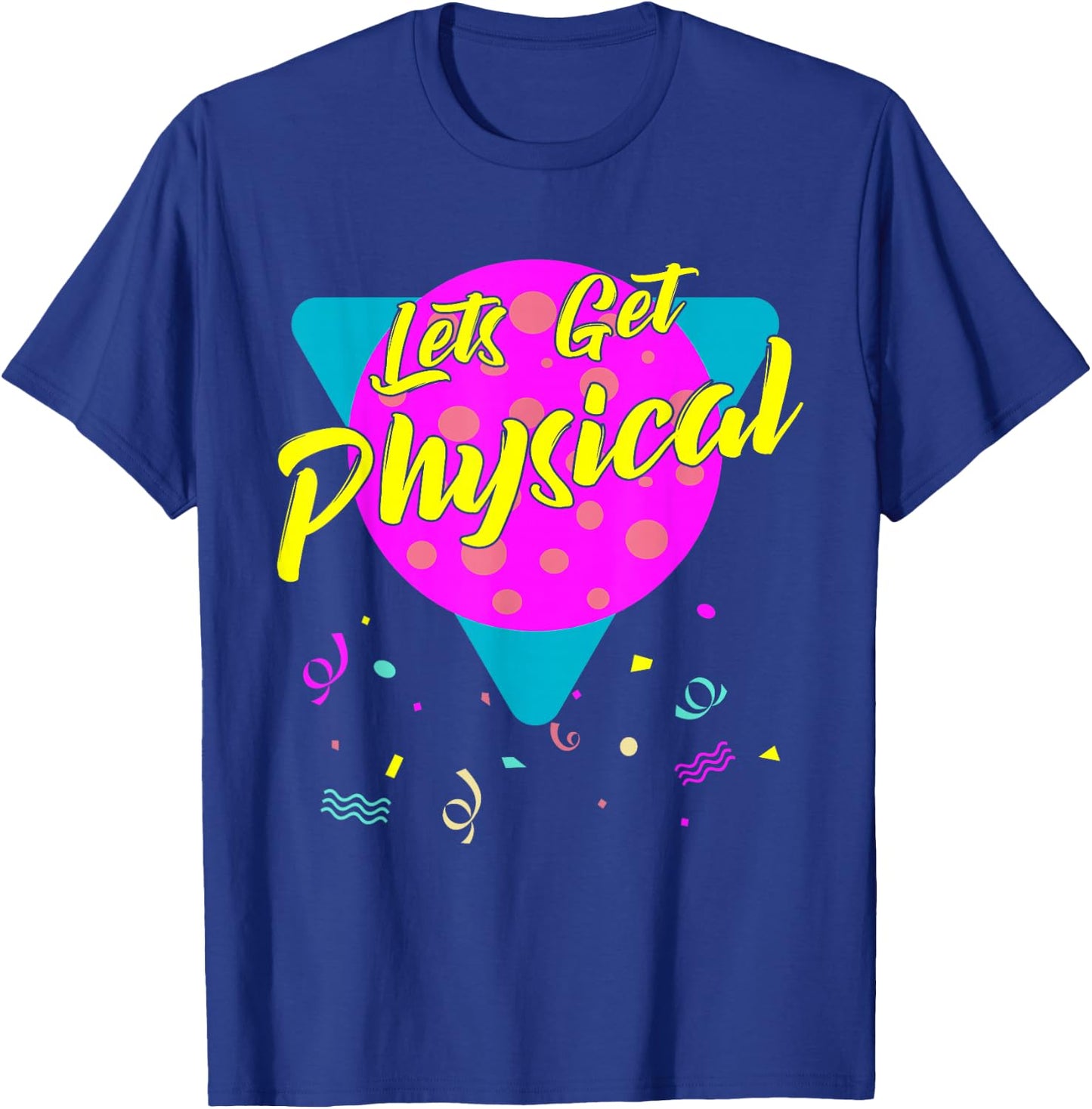 Lets Get Physical Workout Gym Totally Rad 80'S T-Shirt - T-Shirt | Royal