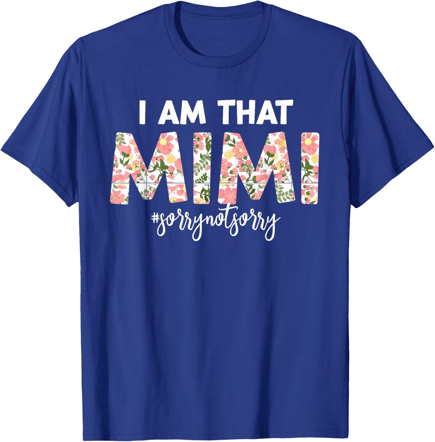 I’m that Mimi Sorry Not Sorry funny mother's day saying T-Shirt - T-Shirt | Royal