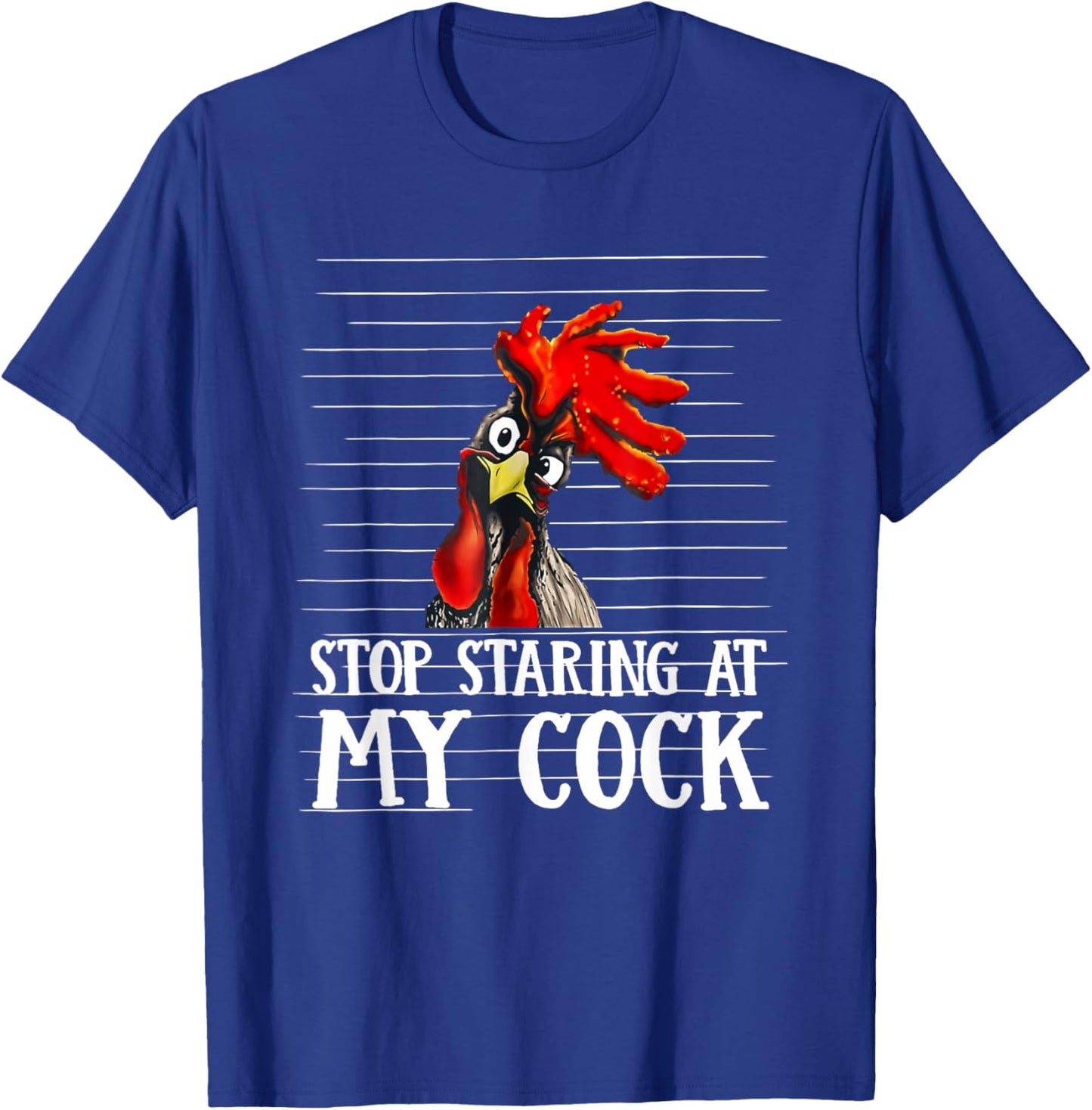 Stop Staring at My Cock Funny T-Shirt - T-Shirt | Royal