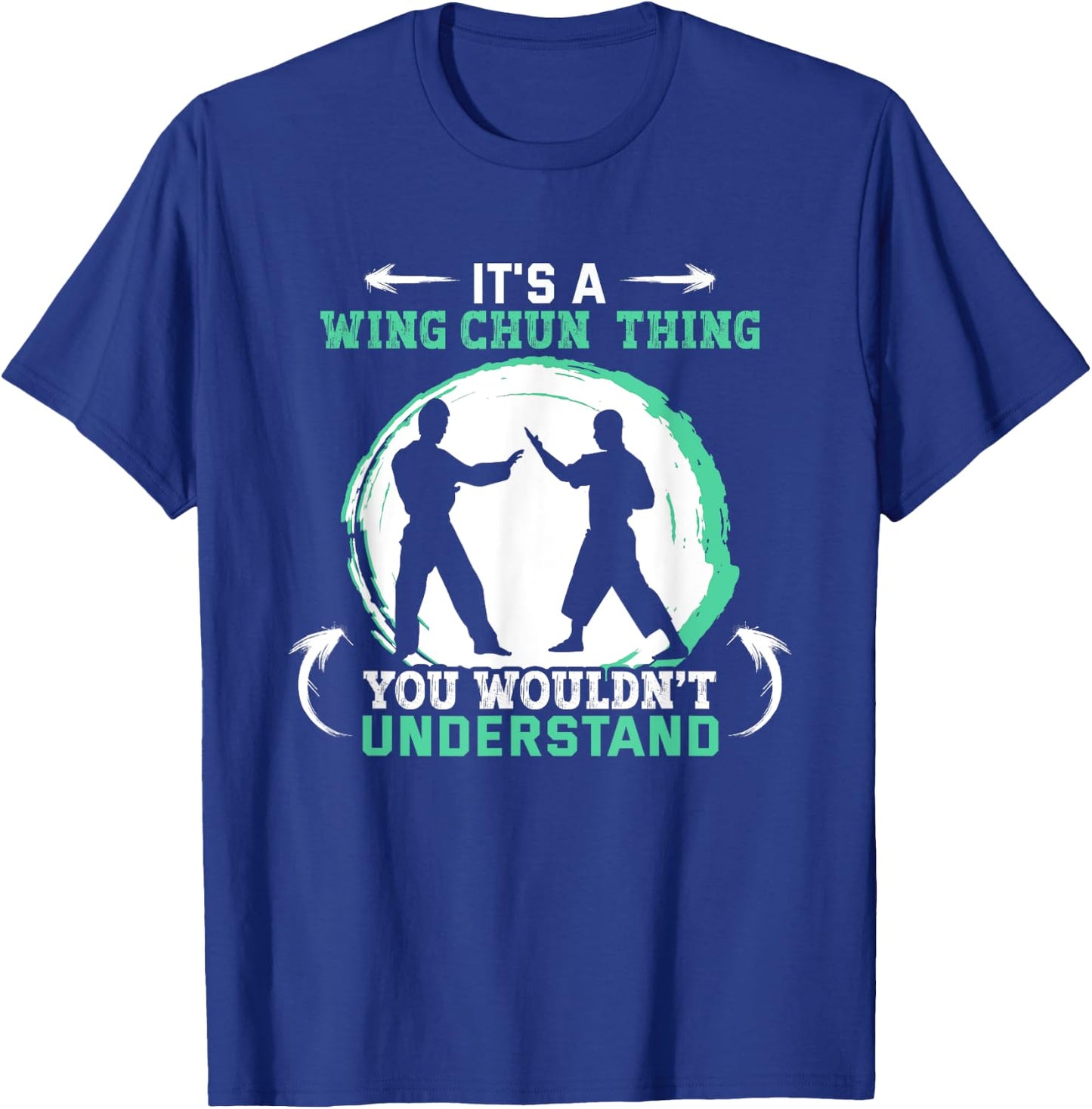 It's a Wing Chun thing you wouldn't understand Wing Chun T-Shirt - T-Shirt | Royal