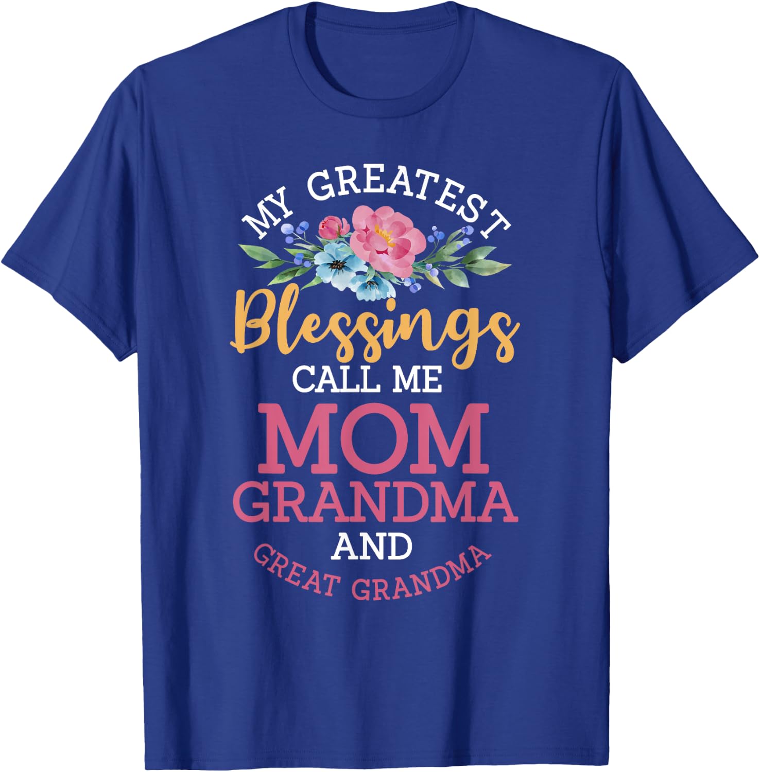 My Greatest Blessings Call Me Mom Grandma And Great Grandma T-Shirt - T-Shirt | Royal