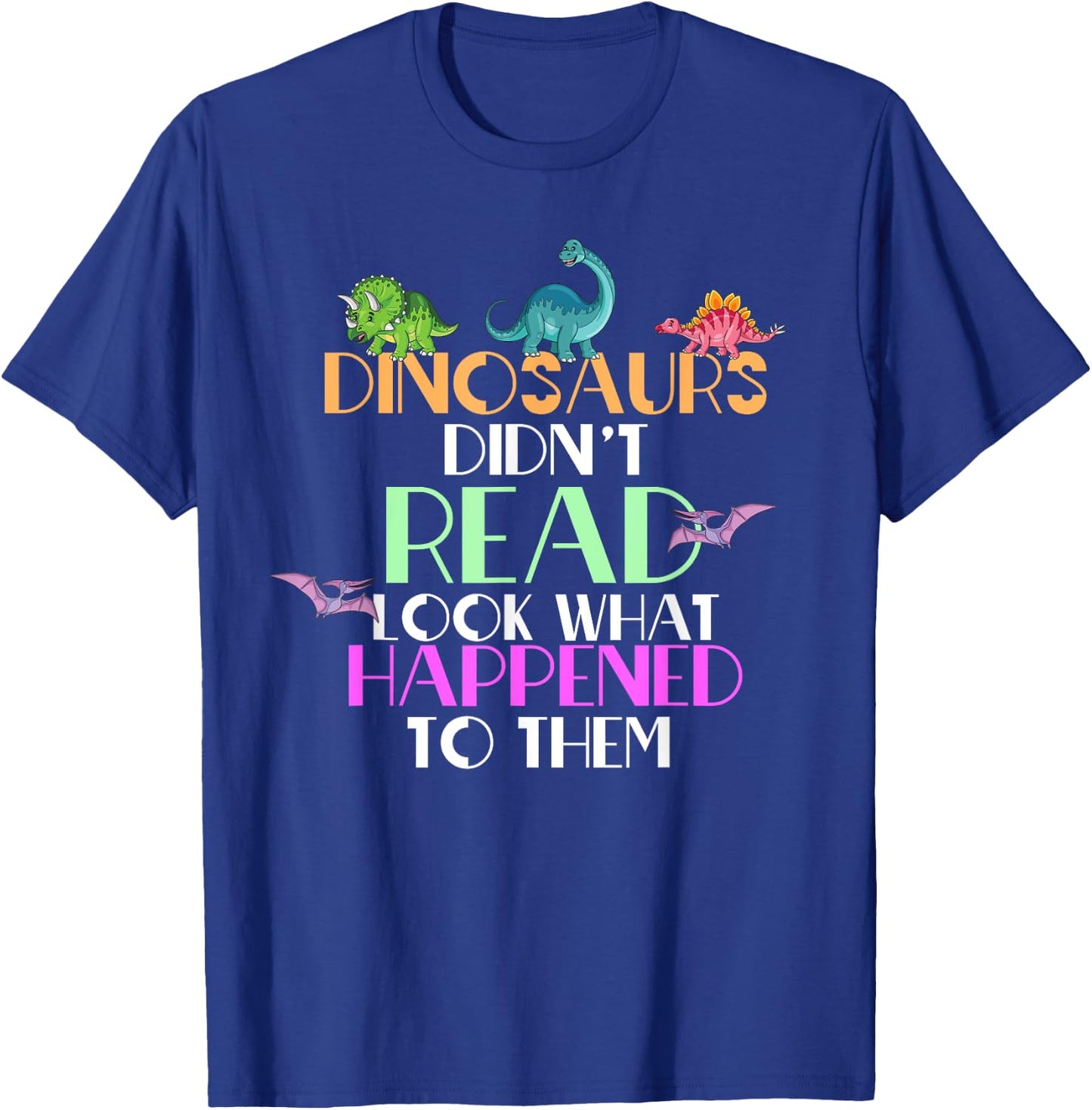 Dinosaurs Didnt Read Look What Happened To Them Teacher T-Shirt - T-Shirt | Royal
