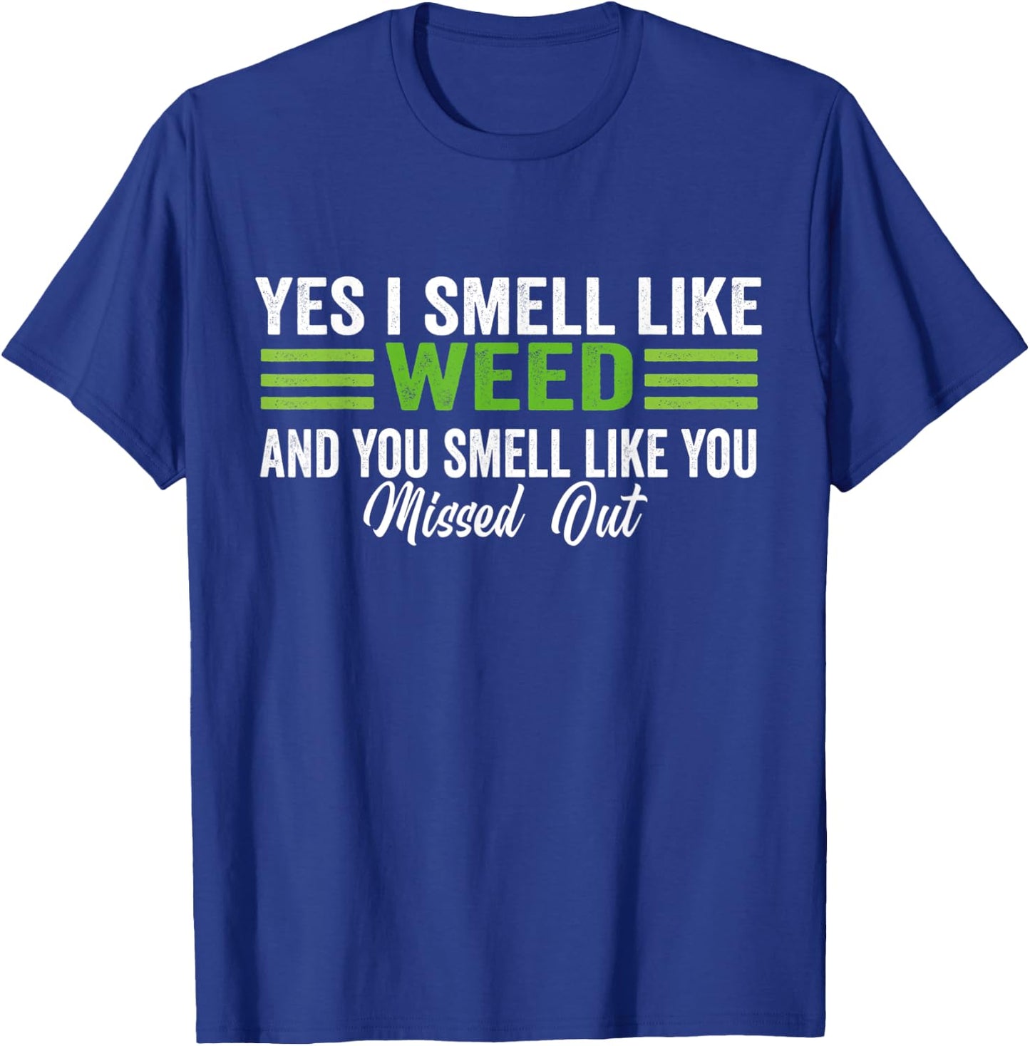 Yes I Smell Like Weed You Smell Like You Missed Out T-Shirt - T-Shirt | Royal