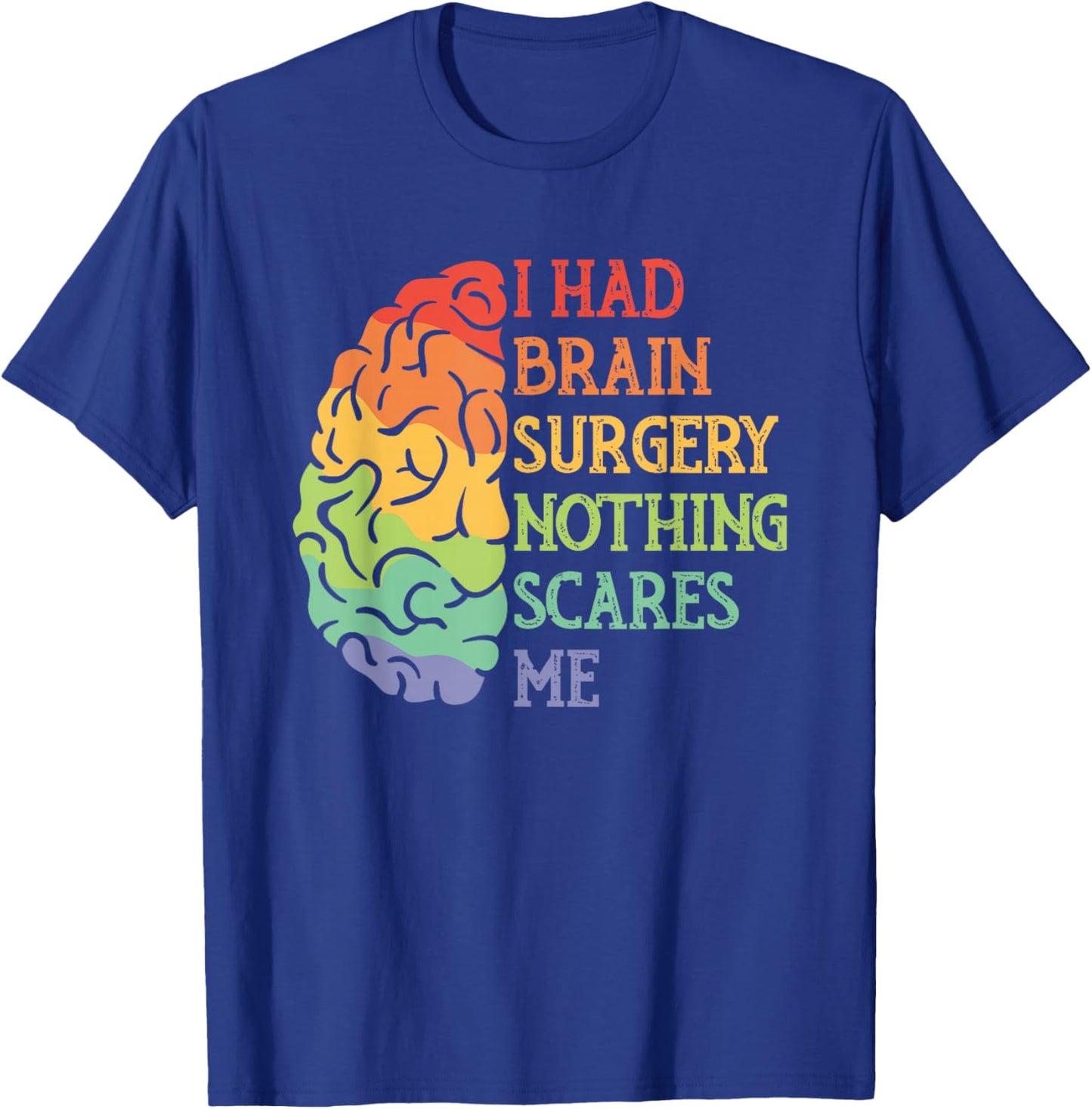 I Had Brain Surgery Nothing Scares Me Survivor T-Shirt - T-Shirt | Royal