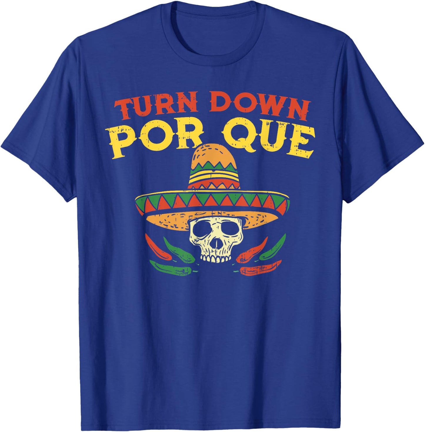 Turn Down Por Que Funny Mexican Skull Cinco De Mayo Fiesta T-Shirt - T-Shirt | Royal