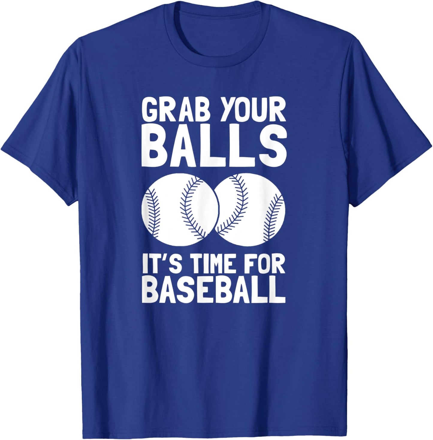 Grab Your Balls It's Time For Baseball T-Shirt - T-Shirt | Royal