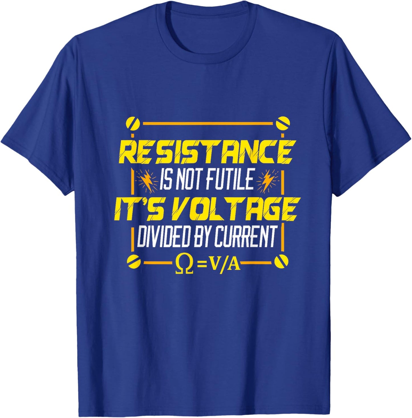 Resistance is Not Futile It's Voltage Divided by Current T-Shirt - T-Shirt | Royal